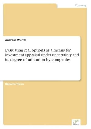 Immagine del venditore per Evaluating real options as a means for investment appraisal under uncertainty and its degree of utilisation by companies venduto da BuchWeltWeit Ludwig Meier e.K.
