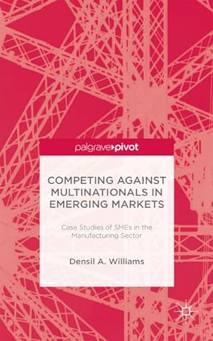 Seller image for Competing Against Multinationals in Emerging Markets: Case Studies of Smes in the Manufacturing Sector for sale by BuchWeltWeit Ludwig Meier e.K.