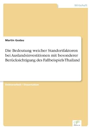 Bild des Verkufers fr Die Bedeutung weicher Standortfaktoren bei Auslandsinvestitionen mit besonderer Bercksichtigung des Fallbeispiels Thailand zum Verkauf von BuchWeltWeit Ludwig Meier e.K.