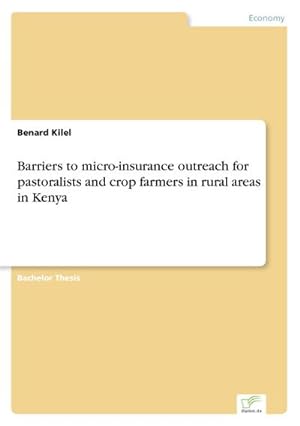 Image du vendeur pour Barriers to micro-insurance outreach for pastoralists and crop farmers in rural areas in Kenya mis en vente par BuchWeltWeit Ludwig Meier e.K.