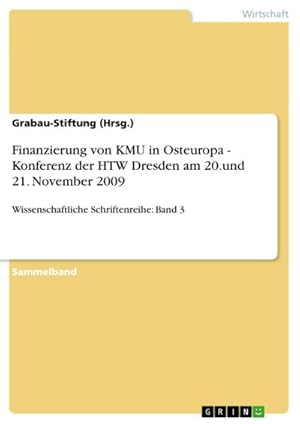 Seller image for Finanzierung von KMU in Osteuropa - Konferenz der HTW Dresden am 20.und 21. November 2009 for sale by BuchWeltWeit Ludwig Meier e.K.