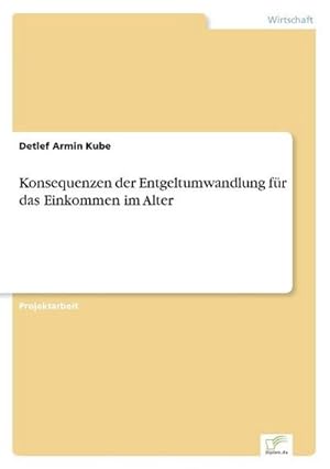 Bild des Verkufers fr Konsequenzen der Entgeltumwandlung fr das Einkommen im Alter zum Verkauf von BuchWeltWeit Ludwig Meier e.K.