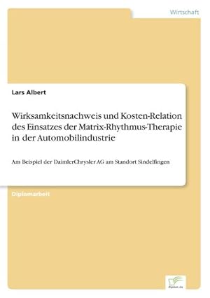 Bild des Verkufers fr Wirksamkeitsnachweis und Kosten-Relation des Einsatzes der Matrix-Rhythmus-Therapie in der Automobilindustrie zum Verkauf von BuchWeltWeit Ludwig Meier e.K.