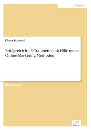 Bild des Verkufers fr Erfolgreich im E-Commerce mit Hilfe neuer Online-Marketing-Methoden zum Verkauf von BuchWeltWeit Ludwig Meier e.K.