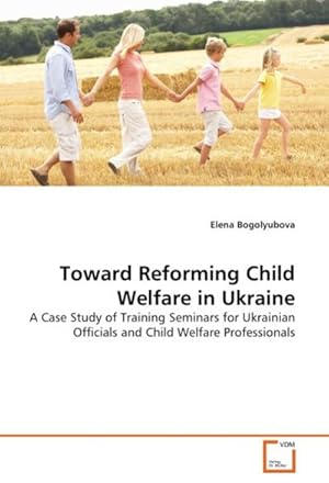Bild des Verkufers fr Toward Reforming Child Welfare in Ukraine zum Verkauf von BuchWeltWeit Ludwig Meier e.K.