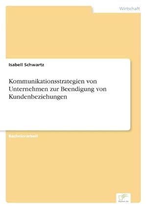 Seller image for Kommunikationsstrategien von Unternehmen zur Beendigung von Kundenbeziehungen for sale by BuchWeltWeit Ludwig Meier e.K.