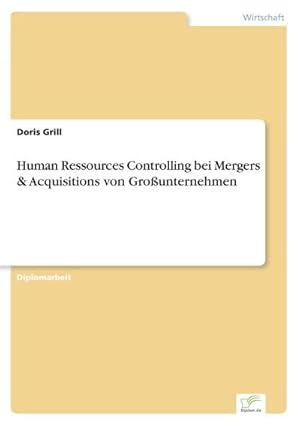 Immagine del venditore per Human Ressources Controlling bei Mergers & Acquisitions von Grounternehmen venduto da BuchWeltWeit Ludwig Meier e.K.