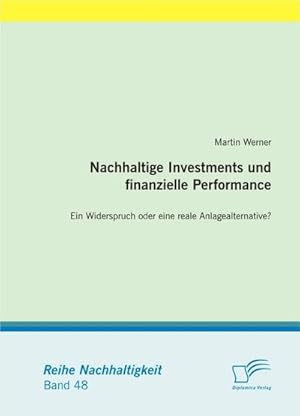 Seller image for Nachhaltige Investments und finanzielle Performance: Ein Widerspruch oder eine reale Anlagealternative? for sale by BuchWeltWeit Ludwig Meier e.K.