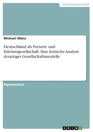 Seller image for Deutschland als Freizeit- und Erlebnisgesellschaft. Eine kritische Analyse derartiger Gesellschaftsmodelle for sale by BuchWeltWeit Ludwig Meier e.K.