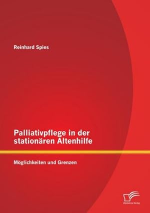 Immagine del venditore per Palliativpflege in der stationren Altenhilfe: Mglichkeiten und Grenzen venduto da BuchWeltWeit Ludwig Meier e.K.