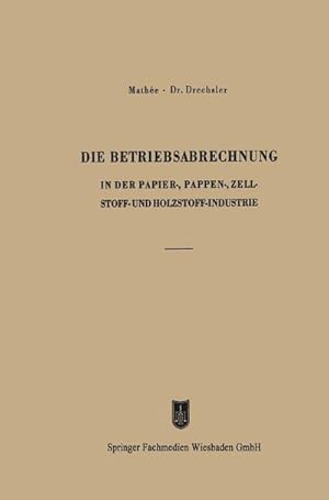 Seller image for Die Betriebsabrechnung in der Papier-, Pappen-, Zellstoff- und Holzstoff-Industrie for sale by BuchWeltWeit Ludwig Meier e.K.