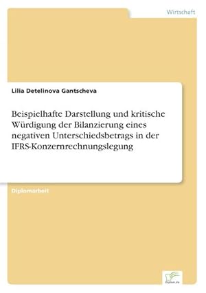 Seller image for Beispielhafte Darstellung und kritische Wrdigung der Bilanzierung eines negativen Unterschiedsbetrags in der IFRS-Konzernrechnungslegung for sale by BuchWeltWeit Ludwig Meier e.K.