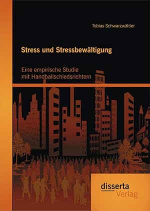 Seller image for Stress und Stressbewltigung: Eine empirische Studie mit Handballschiedsrichtern for sale by BuchWeltWeit Ludwig Meier e.K.