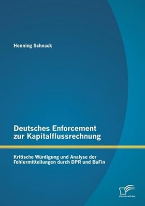 Immagine del venditore per Deutsches Enforcement zur Kapitalflussrechnung: Kritische Wrdigung und Analyse der Fehlermitteilungen durch DPR und BaFin venduto da BuchWeltWeit Ludwig Meier e.K.