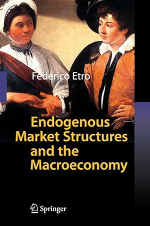 Bild des Verkufers fr Endogenous Market Structures and the Macroeconomy zum Verkauf von BuchWeltWeit Ludwig Meier e.K.