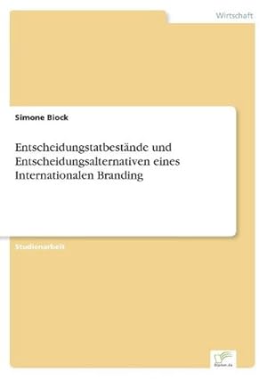 Bild des Verkufers fr Entscheidungstatbestnde und Entscheidungsalternativen eines Internationalen Branding zum Verkauf von BuchWeltWeit Ludwig Meier e.K.