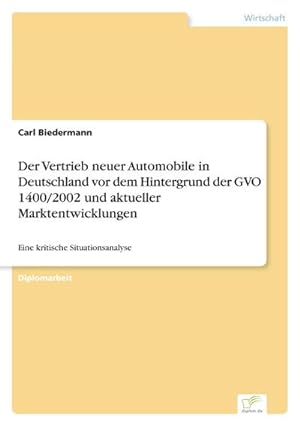 Seller image for Der Vertrieb neuer Automobile in Deutschland vor dem Hintergrund der GVO 1400/2002 und aktueller Marktentwicklungen for sale by BuchWeltWeit Ludwig Meier e.K.