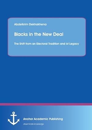 Seller image for Blacks in the New Deal: The Shift from an Electoral Tradition and ist Legacy for sale by BuchWeltWeit Ludwig Meier e.K.