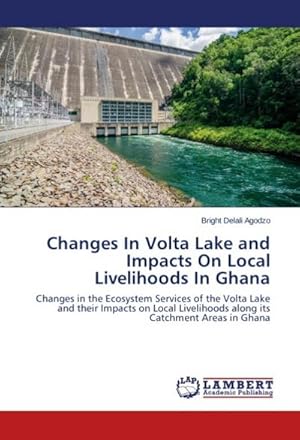 Bild des Verkufers fr Changes In Volta Lake and Impacts On Local Livelihoods In Ghana zum Verkauf von BuchWeltWeit Ludwig Meier e.K.