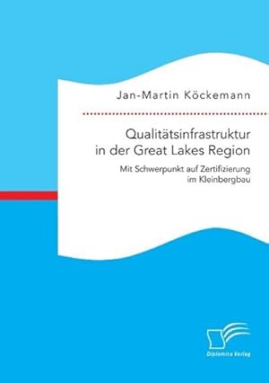 Immagine del venditore per Qualittsinfrastruktur in der Great Lakes Region: Mit Schwerpunkt auf Zertifizierung im Kleinbergbau venduto da BuchWeltWeit Ludwig Meier e.K.