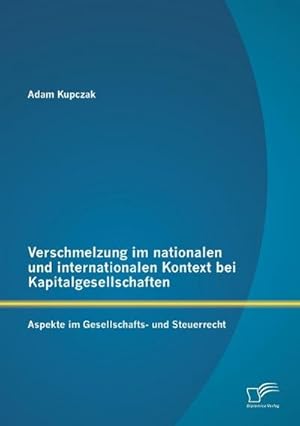 Seller image for Verschmelzung im nationalen und internationalen Kontext bei Kapitalgesellschaften: Aspekte im Gesellschafts- und Steuerrecht for sale by BuchWeltWeit Ludwig Meier e.K.