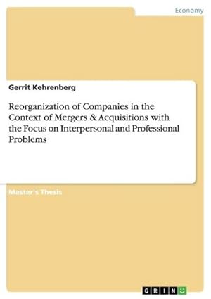 Seller image for Reorganization of Companies in the Context of Mergers & Acquisitions with the Focus on Interpersonal and Professional Problems for sale by BuchWeltWeit Ludwig Meier e.K.