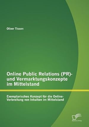 Immagine del venditore per Online Public Relations (PR)- und Vermarktungskonzepte im Mittelstand: Exemplarisches Konzept fr die Online-Verbreitung von Inhalten im Mittelstand venduto da BuchWeltWeit Ludwig Meier e.K.