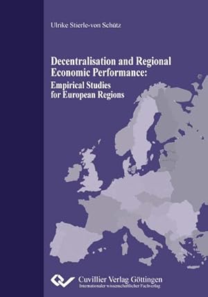 Imagen del vendedor de Decentralisation and Regional Economic Performance. Empirical Studies for European Regions a la venta por BuchWeltWeit Ludwig Meier e.K.