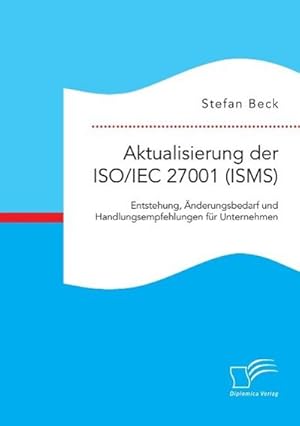 Seller image for Aktualisierung der ISO/IEC 27001 (ISMS): Entstehung, nderungsbedarf und Handlungsempfehlungen fr Unternehmen for sale by BuchWeltWeit Ludwig Meier e.K.