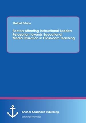 Seller image for Factors Affecting Instructional Leaders Perception towards Educational Media Utilization in Classroom Teaching for sale by BuchWeltWeit Ludwig Meier e.K.