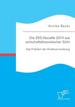 Seller image for Die EEG-Novelle 2014 aus wirtschaftstheoretischer Sicht: Das Problem der Direktvermarktung for sale by BuchWeltWeit Ludwig Meier e.K.