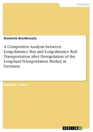 Seller image for A Competitive Analysis between Long-distance Bus and Long-distance Rail Transportation after Deregulation of the Long-haul Transportation Market in Germany for sale by BuchWeltWeit Ludwig Meier e.K.