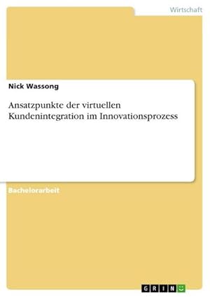 Seller image for Ansatzpunkte der virtuellen Kundenintegration im Innovationsprozess for sale by BuchWeltWeit Ludwig Meier e.K.