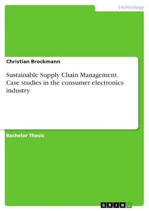 Imagen del vendedor de Sustainable Supply Chain Management. Case studies in the consumer electronics industry a la venta por BuchWeltWeit Ludwig Meier e.K.