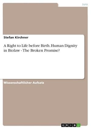 Seller image for A Right to Life before Birth. Human Dignity in Biolaw - The Broken Promise? for sale by BuchWeltWeit Ludwig Meier e.K.