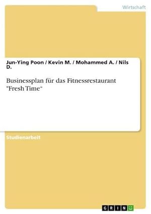 Seller image for Businessplan fr das Fitnessrestaurant "Fresh Time for sale by BuchWeltWeit Ludwig Meier e.K.
