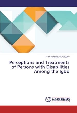 Seller image for Perceptions and Treatments of Persons with Disabilities Among the Igbo for sale by BuchWeltWeit Ludwig Meier e.K.