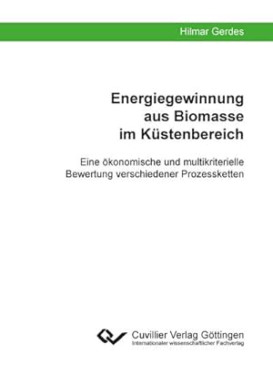 Seller image for Energiegewinnung aus Biomasse im Kstenbereich. Eine konomische und multikriterielle Bewertung verschiedener Prozessketten for sale by BuchWeltWeit Ludwig Meier e.K.