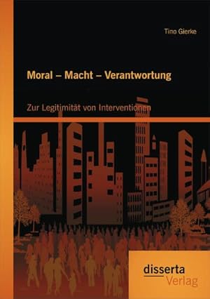 Seller image for Moral  Macht  Verantwortung: Zur Legitimitt von Interventionen for sale by BuchWeltWeit Ludwig Meier e.K.