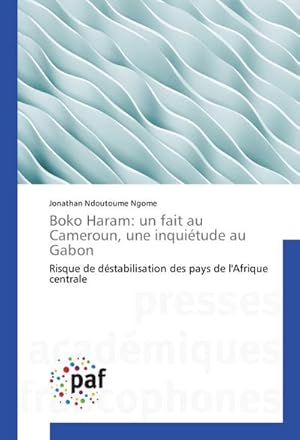 Image du vendeur pour Boko Haram: un fait au Cameroun, une inquitude au Gabon mis en vente par BuchWeltWeit Ludwig Meier e.K.