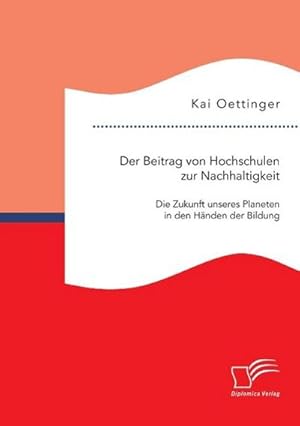 Immagine del venditore per Der Beitrag von Hochschulen zur Nachhaltigkeit: Die Zukunft unseres Planeten in den Hnden der Bildung venduto da BuchWeltWeit Ludwig Meier e.K.