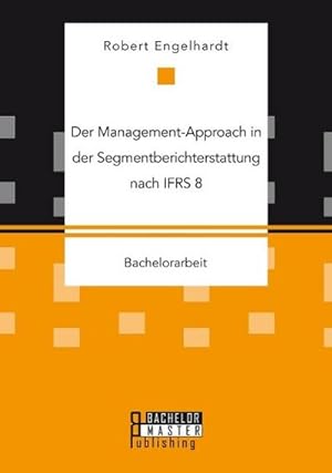 Seller image for Der Management-Approach in der Segmentberichterstattung nach IFRS 8 for sale by BuchWeltWeit Ludwig Meier e.K.
