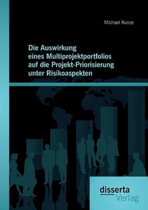 Seller image for Die Auswirkung eines Multiprojektportfolios auf die Projekt-Priorisierung unter Risikoaspekten for sale by BuchWeltWeit Ludwig Meier e.K.