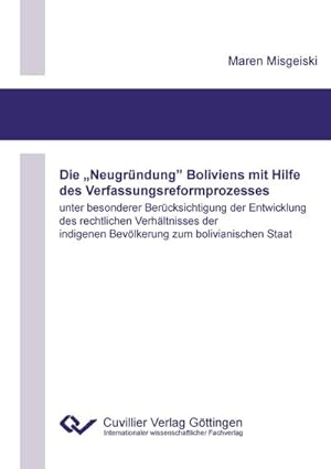 Immagine del venditore per Die Neugrndung Boliviens mit Hilfe des Verfassungsreformprozesses unter besonderer Bercksichtigung der Entwicklung des rechtlichen Verhltnisses der indigenen Bevlkerung zum bolivianischen Staat venduto da BuchWeltWeit Ludwig Meier e.K.