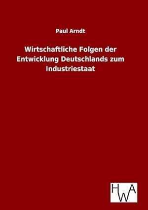 Seller image for Wirtschaftliche Folgen der Entwicklung Deutschlands zum Industriestaat for sale by BuchWeltWeit Ludwig Meier e.K.