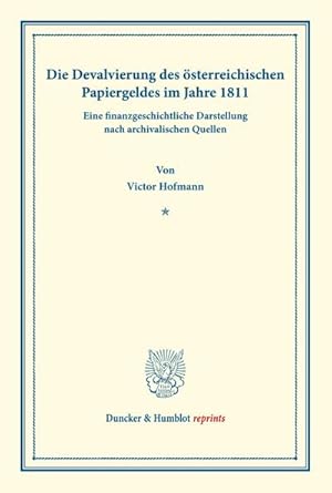 Seller image for Die Devalvierung des sterreichischen Papiergeldes im Jahre 1811. Eine finanzgeschichtliche Darstellung nach archivalischen Quellen. for sale by BuchWeltWeit Ludwig Meier e.K.