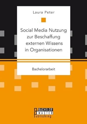 Seller image for Social Media Nutzung zur Beschaffung externen Wissens in Organisationen for sale by BuchWeltWeit Ludwig Meier e.K.