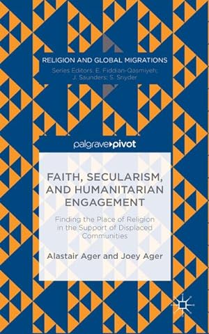 Seller image for Faith, Secularism, and Humanitarian Engagement: Finding the Place of Religion in the Support of Displaced Communities for sale by BuchWeltWeit Ludwig Meier e.K.