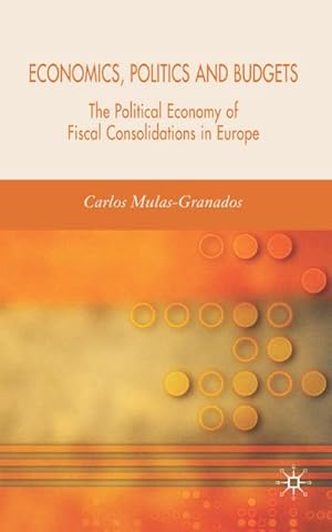 Seller image for Economics, Politics and Budgets: The Political Economy of Fiscal Consolidations in Europe for sale by BuchWeltWeit Ludwig Meier e.K.