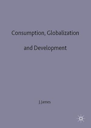 Immagine del venditore per Consumption, Globalization and Development venduto da BuchWeltWeit Ludwig Meier e.K.